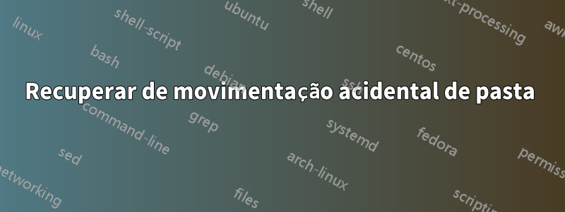 Recuperar de movimentação acidental de pasta