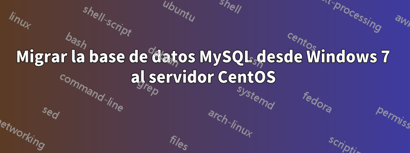 Migrar la base de datos MySQL desde Windows 7 al servidor CentOS