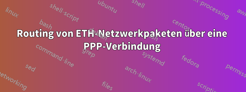 Routing von ETH-Netzwerkpaketen über eine PPP-Verbindung