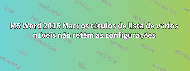 MS Word 2016 Mac: os títulos de lista de vários níveis não retêm as configurações