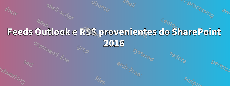 Feeds Outlook e RSS provenientes do SharePoint 2016