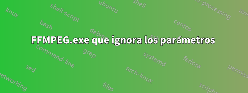 FFMPEG.exe que ignora los parámetros