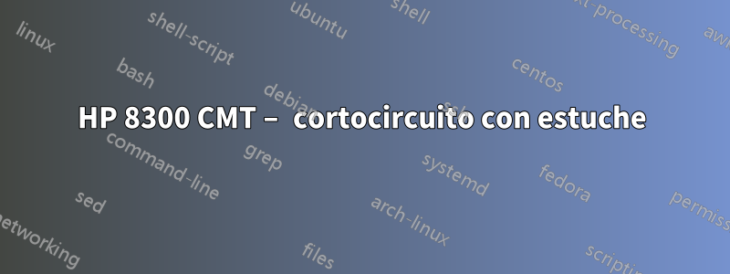 HP 8300 CMT – cortocircuito con estuche