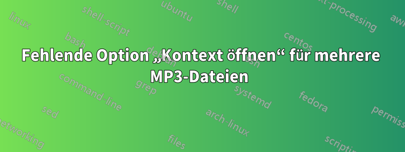 Fehlende Option „Kontext öffnen“ für mehrere MP3-Dateien 