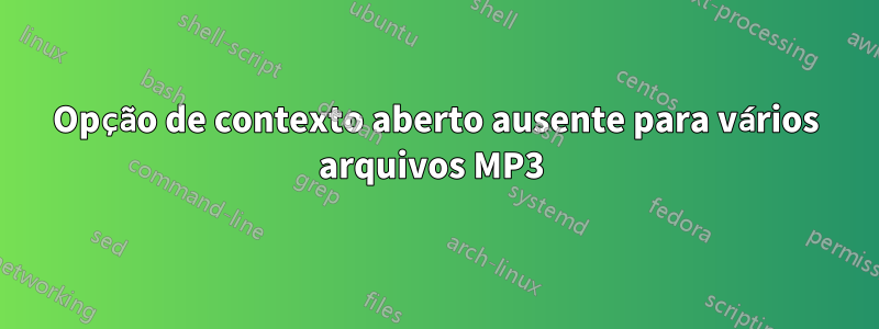 Opção de contexto aberto ausente para vários arquivos MP3 