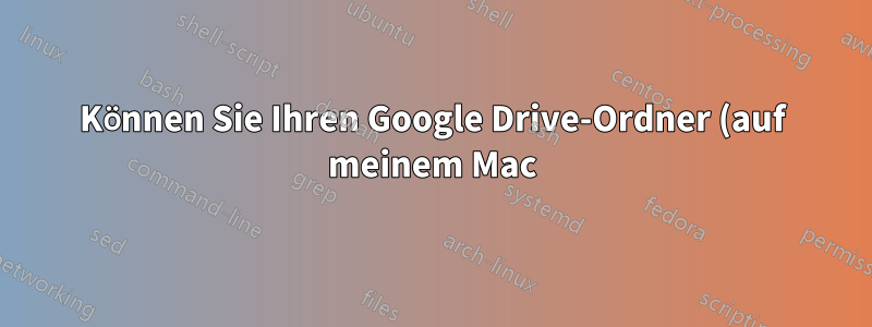 Können Sie Ihren Google Drive-Ordner (auf meinem Mac) mit Time Machine sichern?