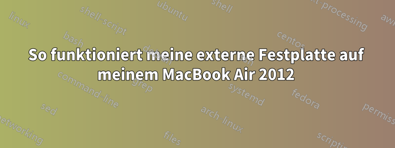 So funktioniert meine externe Festplatte auf meinem MacBook Air 2012