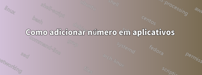 Como adicionar número em aplicativos