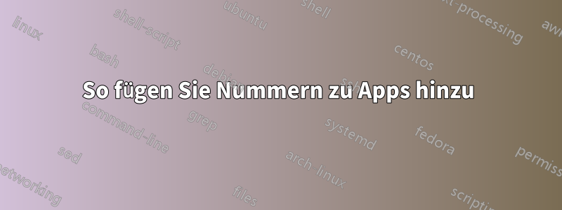 So fügen Sie Nummern zu Apps hinzu