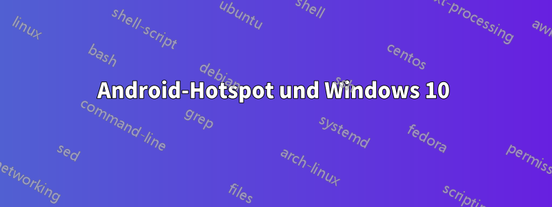 Android-Hotspot und Windows 10