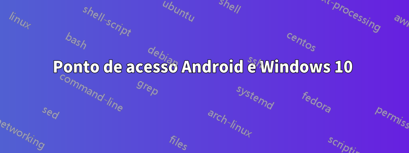 Ponto de acesso Android e Windows 10