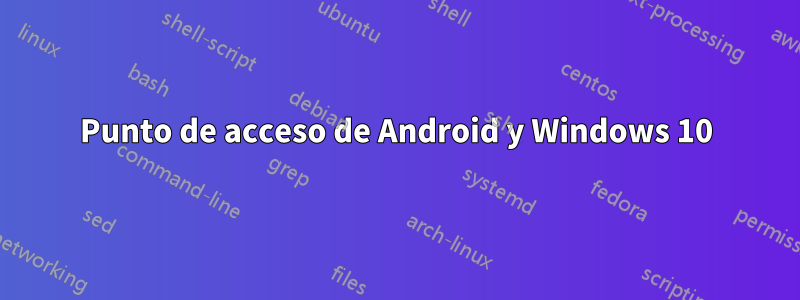 Punto de acceso de Android y Windows 10