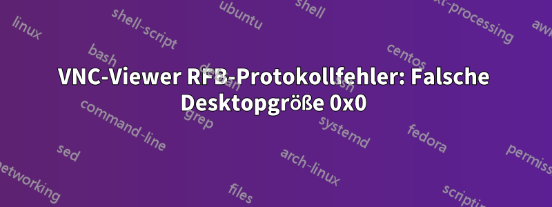 VNC-Viewer RFB-Protokollfehler: Falsche Desktopgröße 0x0