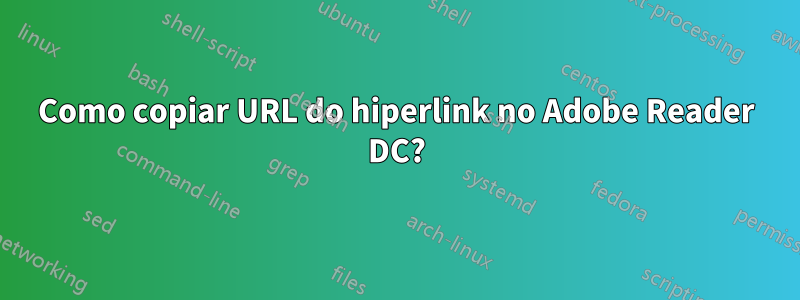 Como copiar URL do hiperlink no Adobe Reader DC?