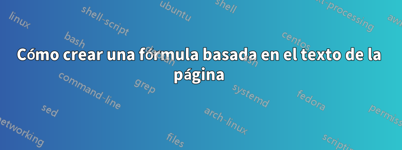 Cómo crear una fórmula basada en el texto de la página