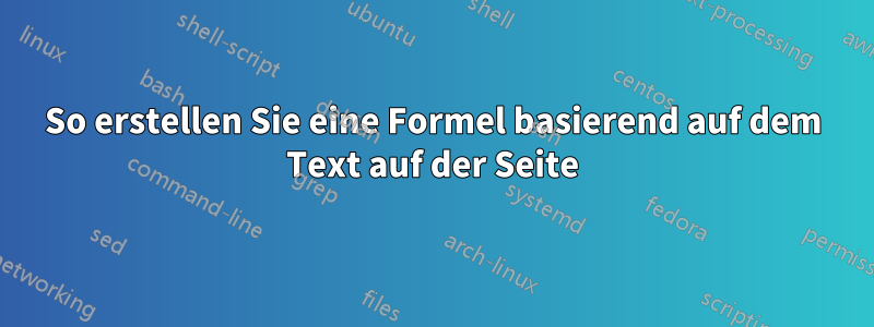 So erstellen Sie eine Formel basierend auf dem Text auf der Seite