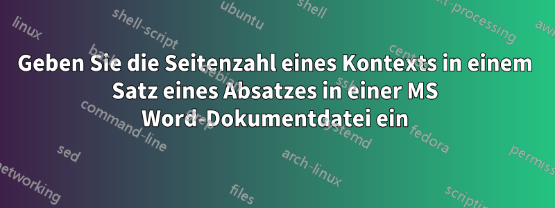 Geben Sie die Seitenzahl eines Kontexts in einem Satz eines Absatzes in einer MS Word-Dokumentdatei ein