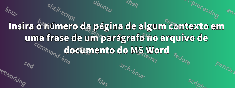 Insira o número da página de algum contexto em uma frase de um parágrafo no arquivo de documento do MS Word