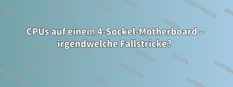 3 CPUs auf einem 4-Sockel-Motherboard – irgendwelche Fallstricke? 