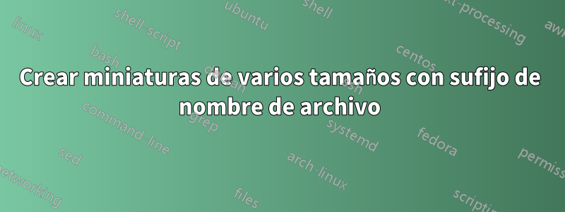 Crear miniaturas de varios tamaños con sufijo de nombre de archivo