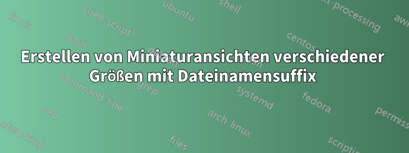 Erstellen von Miniaturansichten verschiedener Größen mit Dateinamensuffix