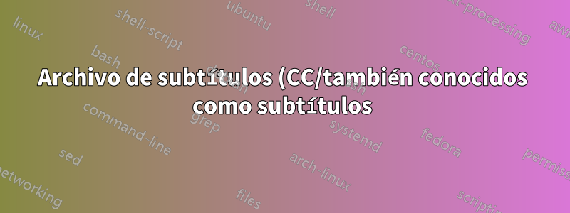 Archivo de subtítulos (CC/también conocidos como subtítulos) a voz