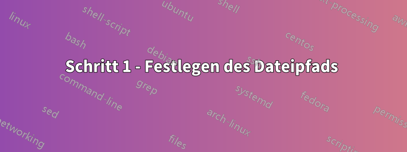 Schritt 1 - Festlegen des Dateipfads