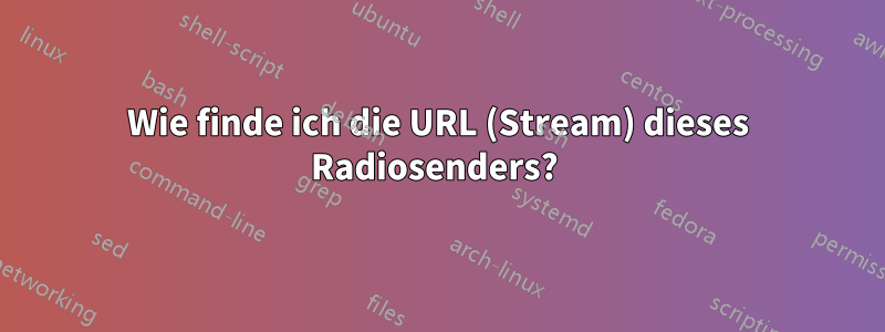 Wie finde ich die URL (Stream) dieses Radiosenders? 