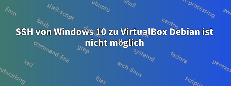 SSH von Windows 10 zu VirtualBox Debian ist nicht möglich