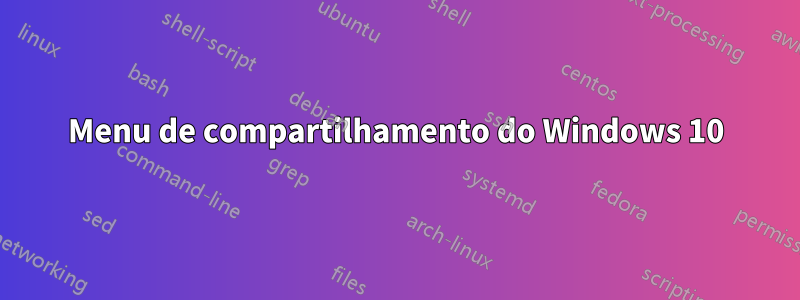 Menu de compartilhamento do Windows 10