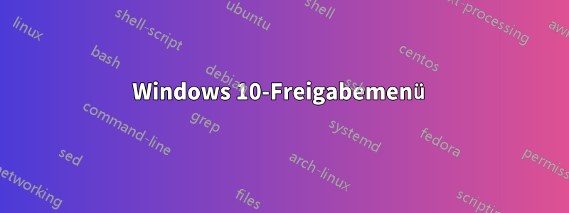 Windows 10-Freigabemenü