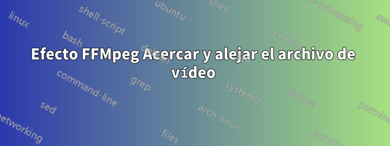 Efecto FFMpeg Acercar y alejar el archivo de vídeo