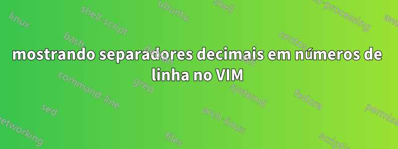 mostrando separadores decimais em números de linha no VIM