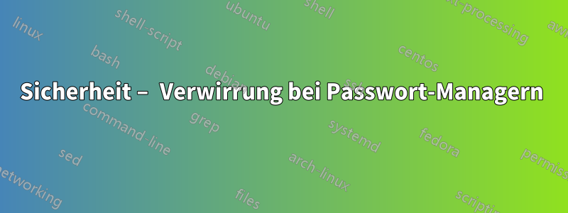 Sicherheit – Verwirrung bei Passwort-Managern