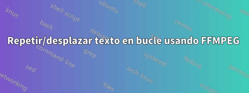 Repetir/desplazar texto en bucle usando FFMPEG