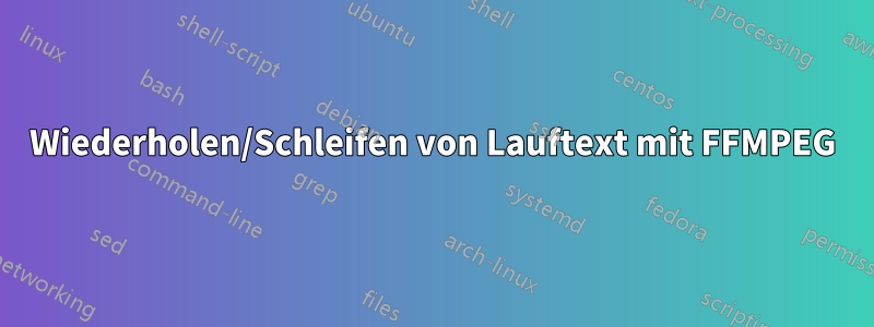 Wiederholen/Schleifen von Lauftext mit FFMPEG