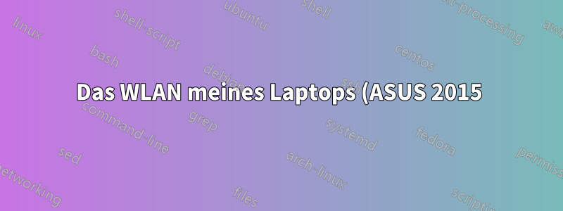 Das WLAN meines Laptops (ASUS 2015) trennt sich manchmal ohne Grund