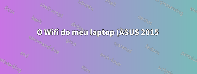 O Wifi do meu laptop (ASUS 2015) às vezes se desconecta sem motivo