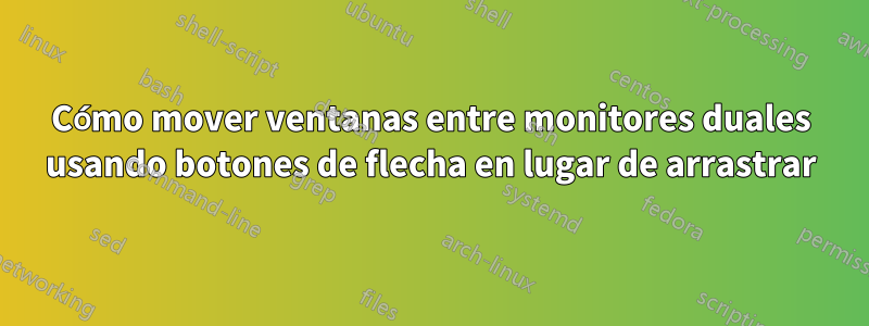 Cómo mover ventanas entre monitores duales usando botones de flecha en lugar de arrastrar