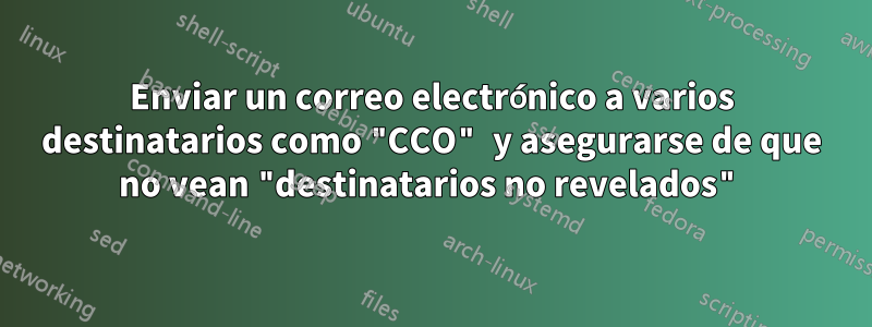 Enviar un correo electrónico a varios destinatarios como "CCO" y asegurarse de que no vean "destinatarios no revelados"