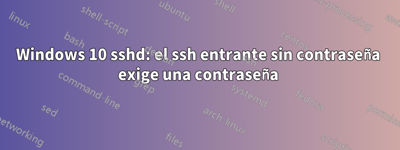 Windows 10 sshd: el ssh entrante sin contraseña exige una contraseña