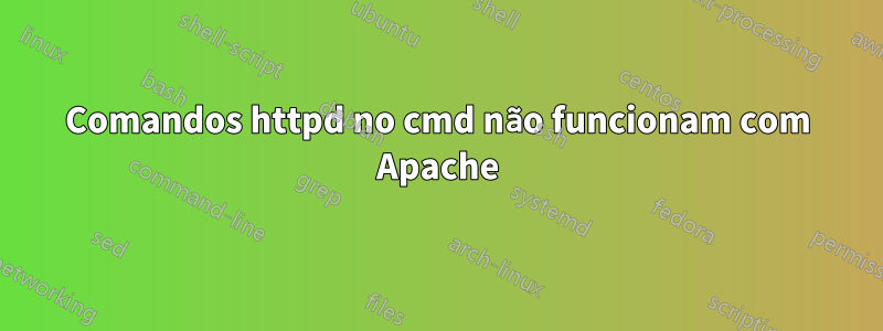 Comandos httpd no cmd não funcionam com Apache