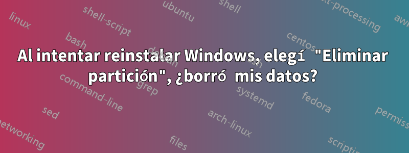 Al intentar reinstalar Windows, elegí "Eliminar partición", ¿borró mis datos?