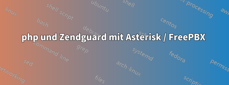 php und Zendguard mit Asterisk / FreePBX