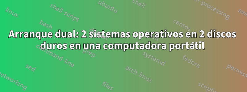 Arranque dual: 2 sistemas operativos en 2 discos duros en una computadora portátil