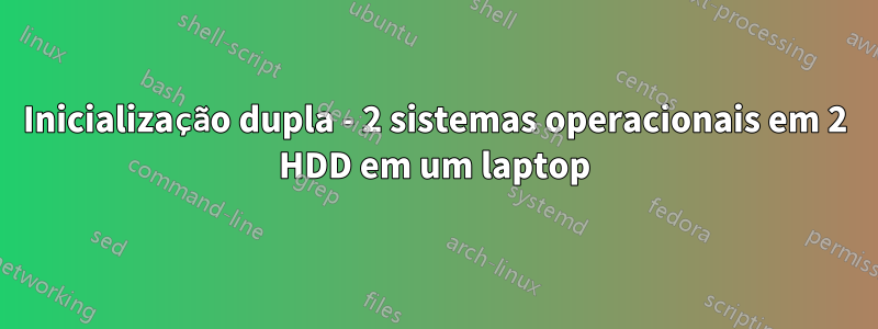 Inicialização dupla - 2 sistemas operacionais em 2 HDD em um laptop