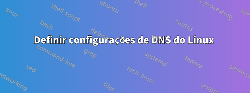 Definir configurações de DNS do Linux