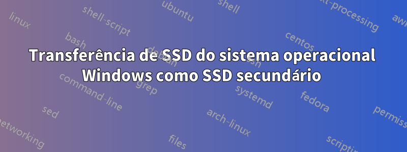 Transferência de SSD do sistema operacional Windows como SSD secundário