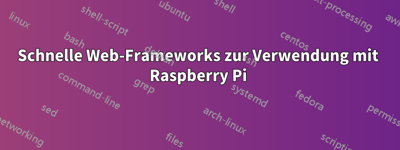 Schnelle Web-Frameworks zur Verwendung mit Raspberry Pi