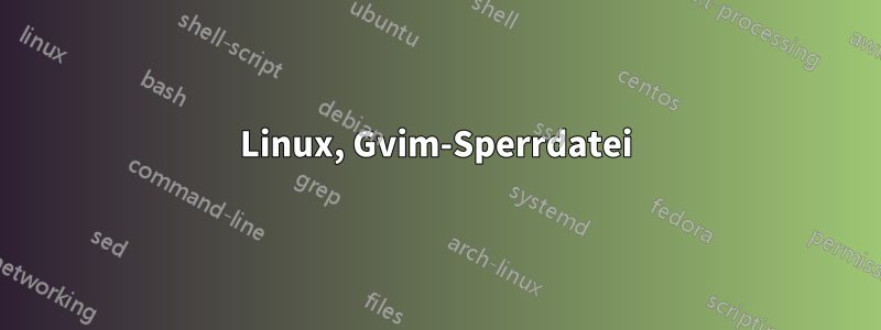 Linux, Gvim-Sperrdatei